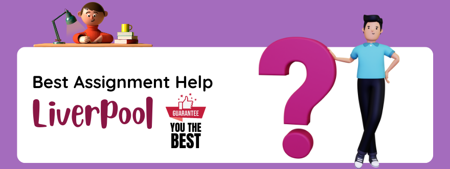 Best Assignment Help Liverpool Services By Our Experts